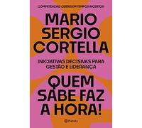 Quem sabe faz a hora - Iniciativas decisivas para gestao e lideranca (Em Portugues do Brasil)