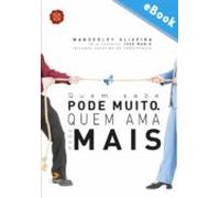 Quem Sabe Pode Muito Quem Ama Pode Mais (ebook)