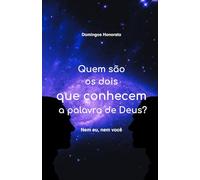 Quem são os dois que conhecem a palavra de Deus?: Nem eu, nem você