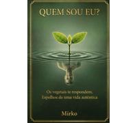 Quem sou eu?: Os vegetais te respondem, Espelhos de uma vida autêntica