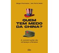 Quem tem medo da China?: A construção da ameaça chinesa