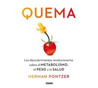 Quema / Burn: Los descubrimientos revolucionarios sobre el metabolismo, el peso y la salud / New Research Blows the Lid Off How We Really Burn Calories, Lose Weight, and Stay Healthy