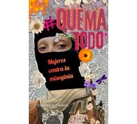 QUEMA TODO: Literatura y Poesía contra la misoginia