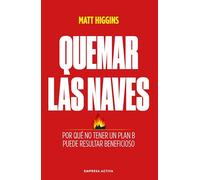 Quemar las naves: Por qué no tener un plan B puede resultar beneficioso (EMPRESA ACTIVA)