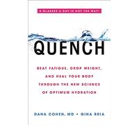 Quench: Beat Fatigue, Drop Weight, and Heal Your Body Through the New Science of Optimum Hydration