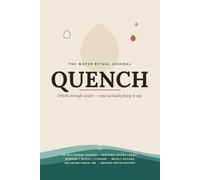 QUENCH: Water Intake Tracker & Hydration Journal for Women and Men - 90-Day Daily Water Log: Personal Goal Calculator, Morning Midday Evening Tracking, Weekly Reviews & Wellness Check-Ins | 150 Pages