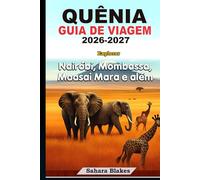 QUÊNIA GUIA DE VIAGEM 2026-2027: Explorar Nairóbi, Mombassa, Maasai Mara e além: Vida Selvagem, Cultura, Vida Urbana, Praias/Escapadas Costeiras e Aventuras em Safáris