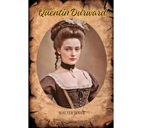Quentin Durward: A Tale of Chivalry, Intrigue, and the Dawn of Modern Europe