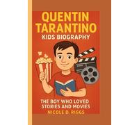 QUENTIN TARANTINO KIDS BIOGRAPHY: The Boy Who Loved Stories and Movies