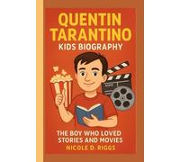 QUENTIN TARANTINO KIDS BIOGRAPHY: The Boy Who Loved Stories and Movies