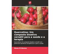 Quercetina: Um composto bioativo versátil para a saúde e a terapia: Quercetina: Um composto bioativo versátil com potenciais benefícios terapêuticos e para a saúde