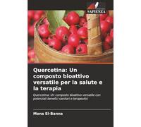 Quercetina: Un composto bioattivo versatile per la salute e la terapia: Quercetina: Un composto bioattivo versatile con potenziali benefici sanitari e terapeutici