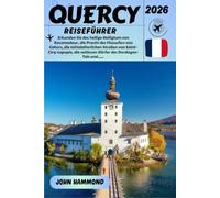 QUERCY REISEFÜHRER 2026: Erkunden Sie das heilige Heiligtum von Rocamadour, die Pracht des Flussufers von Cahors, die mittelalterlichen Straßen von ... und die Kalksteinlandschaften von Quercy.