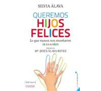 Queremos Hijos Felices: Lo Que Nunca Nos Enseñaron De 0 A 6 Años