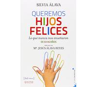 Queremos Hijos Felices: lo que nunca nos enseñaron : de 0 a 6 años (TU VIDA EN POSITIVO)