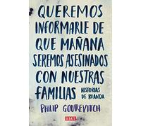 Queremos informarle de que mañana seremos asesinados con nuestras familias: Historias de Ruanda (Crónica y Periodismo)