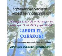 ¿QUEREMOS VITALIZAR NUESTRO MATRIMONIO?: ¡ABRIR EL CORAZÓN!
