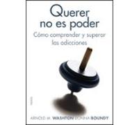 Querer No Es Poder Como Comprender Y Superar Las Adicciones