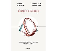 Querer no es poder: Cómo comprender y superar las adicciones (Esenciales de Psicología)