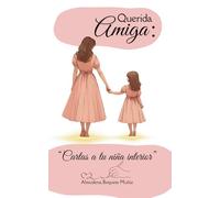 Querida amiga:: Cartas a tu niña interior