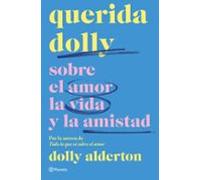 Querida Dolly: Sobre Al Amor La Vida Y La Amistad