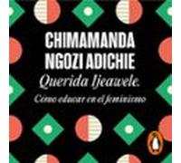 Querida Ijeawele. Cómo Educar En El Feminismo