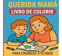 Querida Mamã Livro de Colorir: Para Crianças dos 3 aos 12 anos. O mundo mágico da "Querida Mamã"! (Livros de Colorir Fofinhos)
