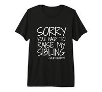Querida mamá, lo Siento por Haber Criado a mis Hermanos tu Favorito Camiseta Premium