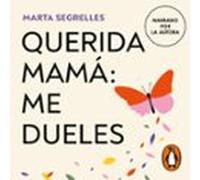 Querida Mamá: Me Dueles