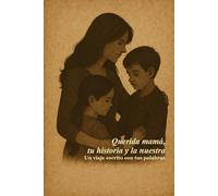 Querida mamá, tu historia y la nuestra: Un viaje escrito con tus palabras