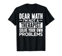 Querida matemática, no Soy Terapeuta, Resuelve Tus Propios Problemas Camiseta