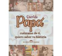 Querida Papá cuéntame de ti, quiero saber tu historia. Un diario entre nosotros.: El mejor diario de recuerdos y memorias para padres de los años 70, 80 y 90