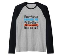 Querida Persona detrás de mí, el Mundo es un Lugar Mejor con Usted Camiseta Manga Raglan