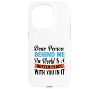 Querida Persona detrás de mí, el Mundo es un Lugar Mejor con Usted Carcasa para iPhone 15 Pro
