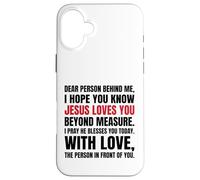 Querida Persona detrás de mí Espero Que sepas Que Jesús ama Carcasa para iPhone 16 Plus