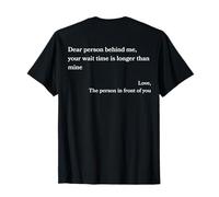 Querida Persona detrás de mí, tu Tiempo de Espera es más Largo Que el mío Camiseta