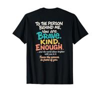 Querida persona detrás de mí - You are Brave, Kind, Enough Camiseta