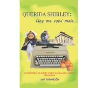 Querida Shirley: Hoy me volví mala...: Una historia de amor, viajes, magdalenas, sexo y venganzas