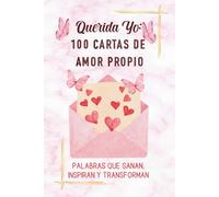 Querida Yo:100 Cartas para Amarme sin Condiciones: 100 Cartas para Amarme sin Condiciones