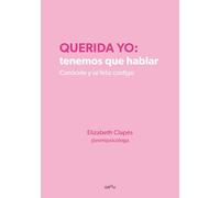 Querida yo: tenemos que hablar. Conócete y sé feliz contigo (Montena)
