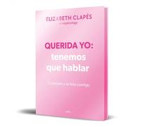 Querida yo: Tenemos que hablar | Elizabeth (@esmipsicóloga) Clapés