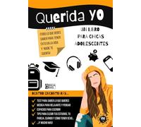 QUERIDA YO. Un libro para chicas adolescentes.: Todo lo que necesitas saber para tener éxito en la vida y nadie te cuenta. Estudios, amistades, sexo, ... relájate y disfruta de la adolescencia.