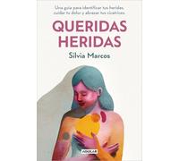 Queridas heridas: Una guía para identificar tus heridas, cuidar tu dolor y abrazar tus cicatrices (Inspiración y creatividad)