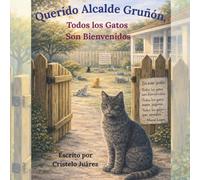 Querido Alcalde Gruñón, Todos los Gatos Son Bienvenidos (The Welcome Yard series)