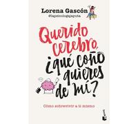 Querido cerebro, ¿qué coño quieres de mí?: Cómo sobrevivir a ti mismo (Vivir Mejor)