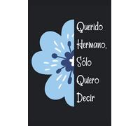 Querido Hermano, sólo quiero decir...: Diario de duelo para doler la pérdida y la muerte de un Hermano ,para niños y adultos.