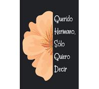 Querido Hermano, sólo quiero decir...: Diario de duelo para doler la pérdida y la muerte de un Hermano ,para niños y adultos.
