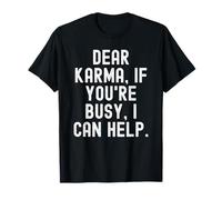 Querido Karma Si estás Ocupado, Puedo Ayudar a Hombres ingeniosos Mujeres Camiseta
