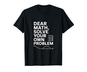 Querido Matemáticas Crece Y Resuelve Tu Propio Problema Broma Camiseta