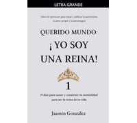 Querido Mundo: ¡Yo Soy una Reina! 1 - 11 días para sanar y construir tu mentalidad para ser la reina de tu vida. (Autoestima, Amor Propio Y Autoimagen)